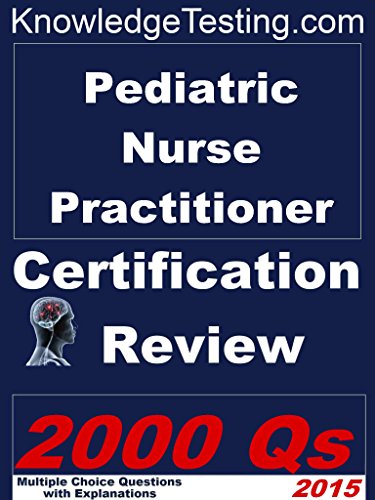 Pediatric Nurse Practitioner Certification Review (Certification Review for Nurse Practitioners Book 9)